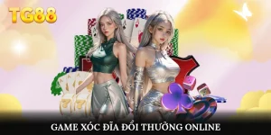Game xóc đĩa đổi thưởng online